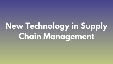 Supply Chain Technology Trends New Technology in Supply Chain Management