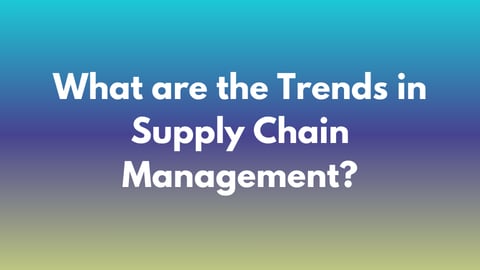 what are the trends in supply chain management